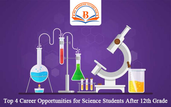 Top 4 Career Opportunities for Science Students After 12th Grade