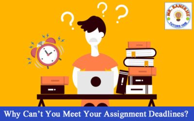 Why Can’t You Meet Your Assignment Deadlines?