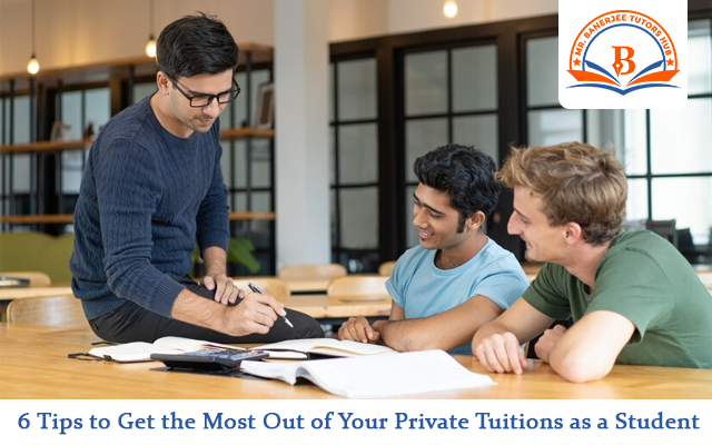 6 Tips to Get the Most Out of Your Private Tuitions as a Student