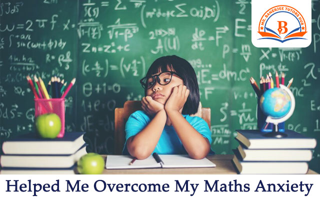 How My Tutor from Mr. Banerjee Tutors’ Hub had Helped Me Overcome My Maths Anxiety