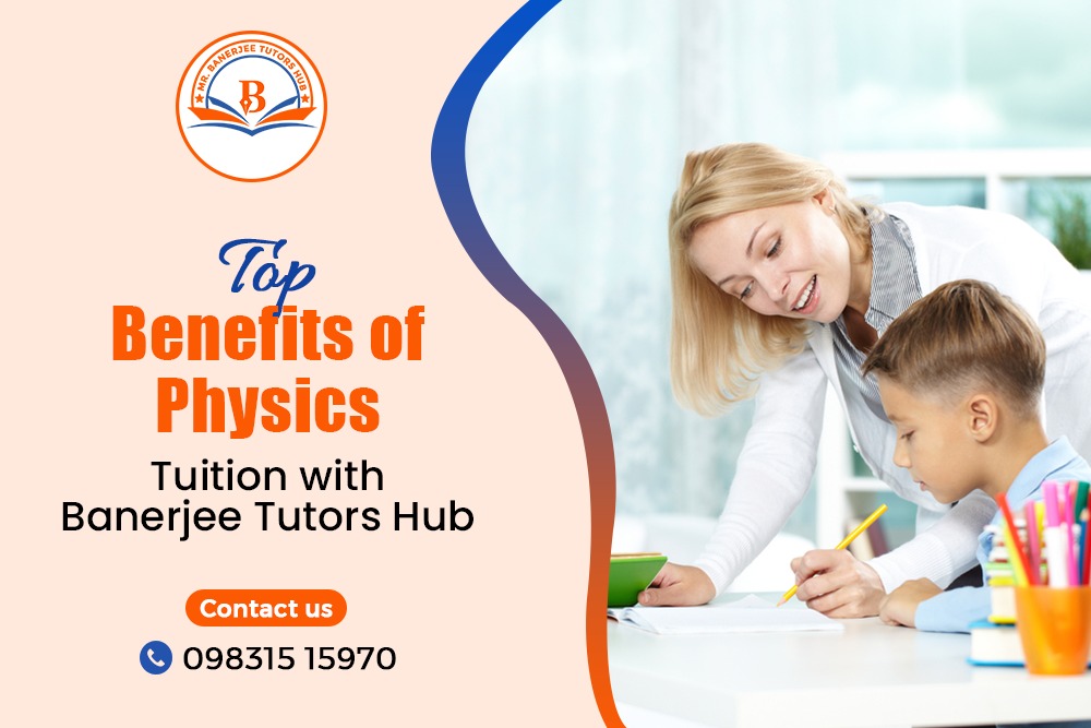 Top Benefits of Physics Tuition with Banerjee Tutors Hub