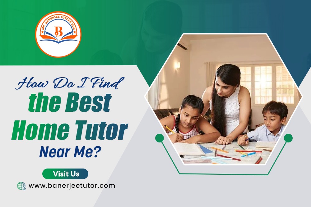 How Do I Find the Best Home Tutor Near Me?