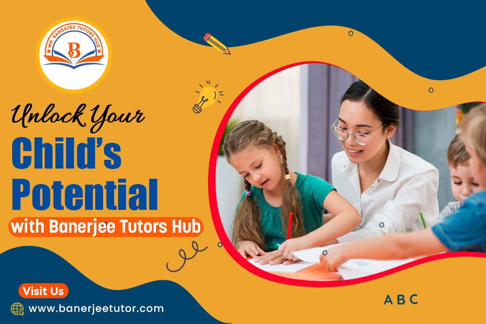 Unlock Your Child’s Potential with Banerjee Tutors Hub