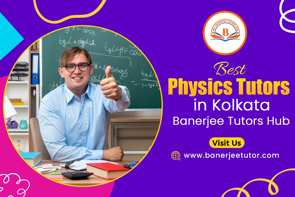 Best Physics Tutors in Kolkata – Banerjee Tutors Hub