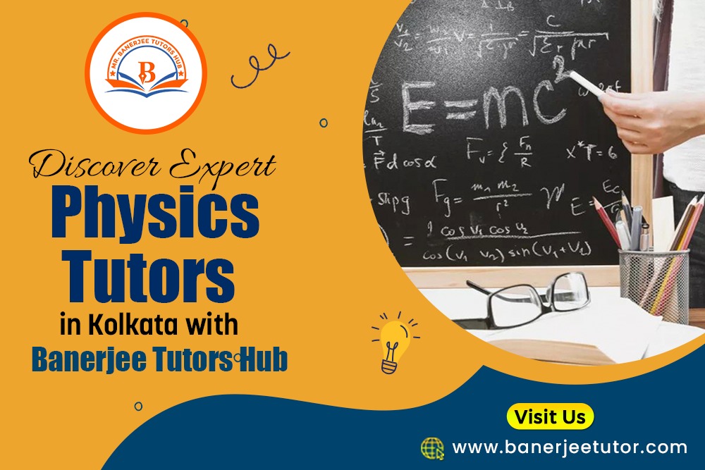 Discover Expert Physics Tutors in Kolkata with Banerjee Tutors Hub