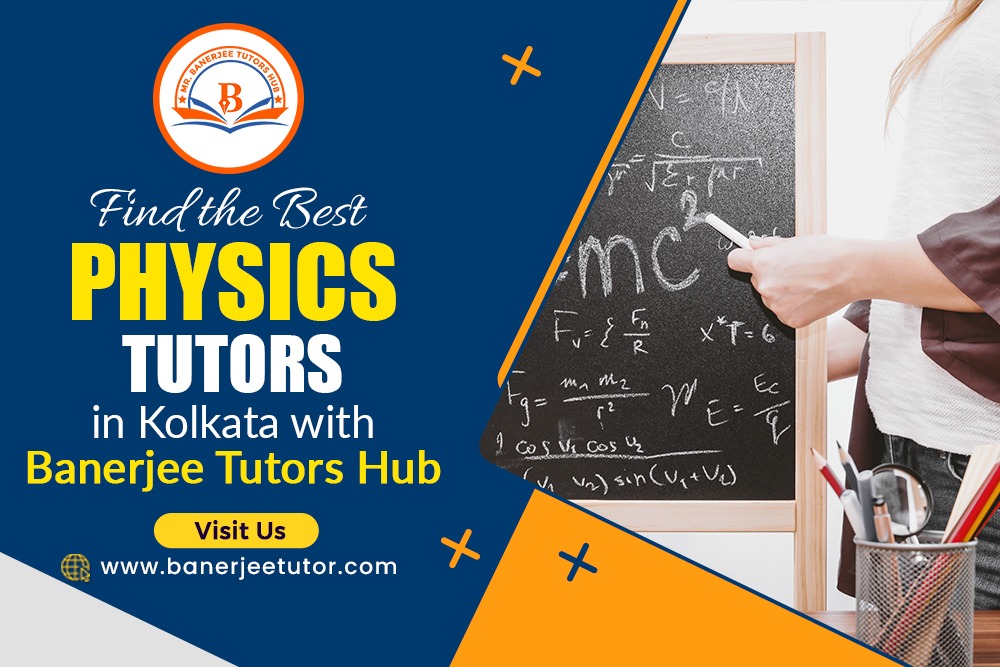 Find the Best Physics Tutors in Kolkata with Banerjee Tutors Hub