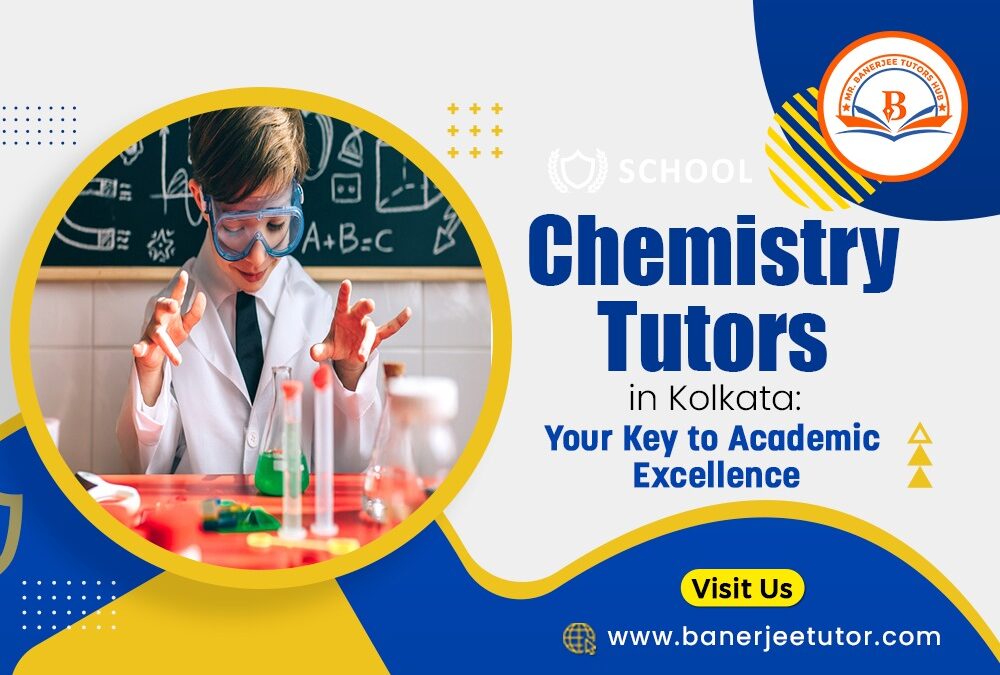 Chemistry Tutors in Kolkata: Your Key to Academic Excellence