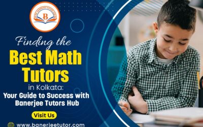 Finding the Best Math Tutors in Kolkata: Your Guide to Success with Banerjee Tutors Hub