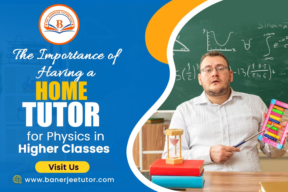 The Importance of Having a Home Tutor for Physics in Higher Classes