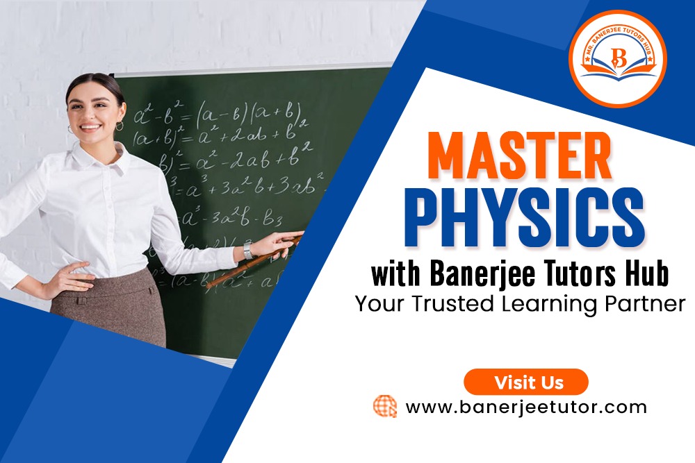 Master Physics with Banerjee Tutors Hub: Your Trusted Learning Partner