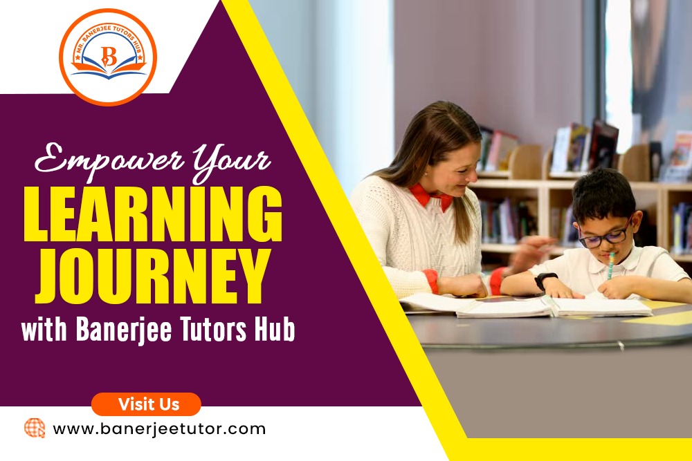 Empower Your Learning Journey with Banerjee Tutors Hub