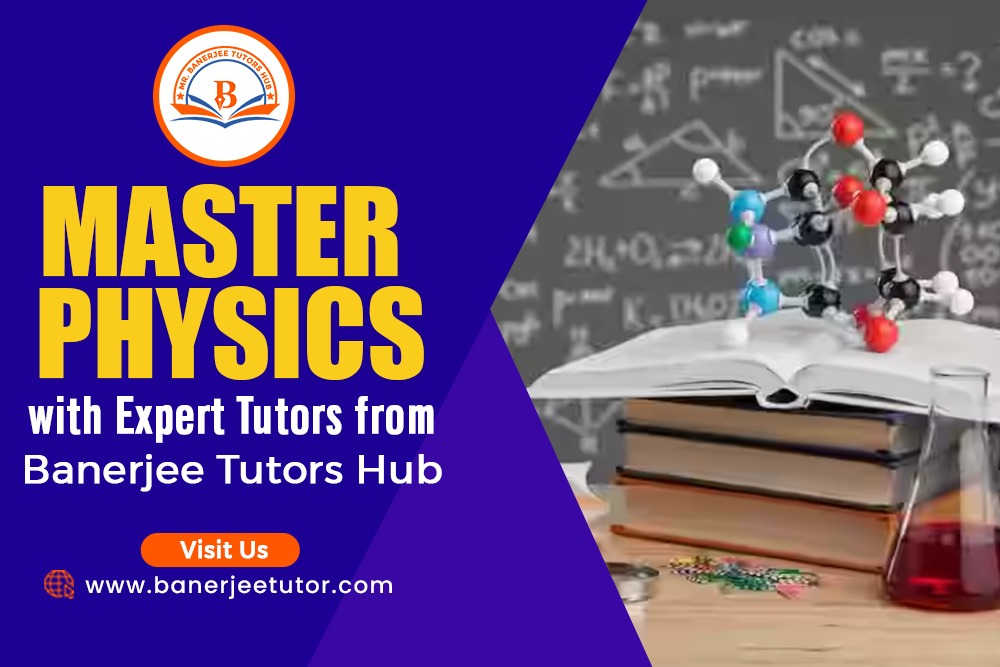 Master Physics with Expert Tutors from Banerjee Tutors Hub